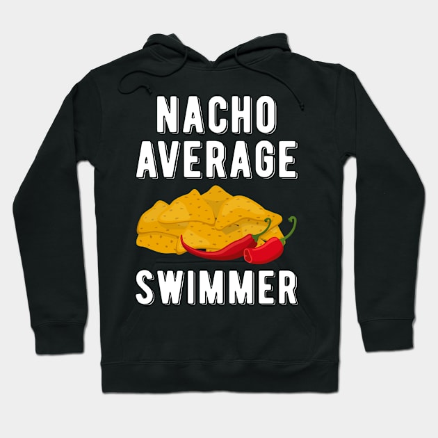 Nacho Average Swimmer Mexican Food Lover Funny Swimming Hoodie by wygstore